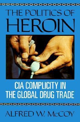 The Politics of Heroin: CIA Complicity in the G... 1556521251 Book Cover