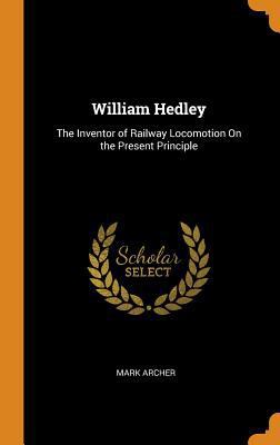 William Hedley: The Inventor of Railway Locomot... 0344151093 Book Cover