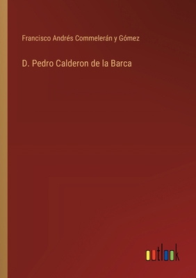 D. Pedro Calderon de la Barca [Spanish] 3368040456 Book Cover