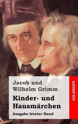 Kinder- und Hausmärchen: Ausgabe letzter Hand [German] 1482523183 Book Cover