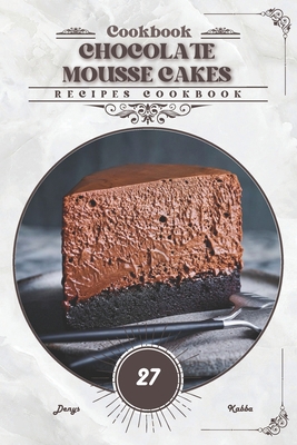 Chocolate Mousse Cakes: Recipes cookbook            Book Cover