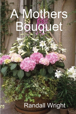 A Mothers Bouquet 0557263786 Book Cover