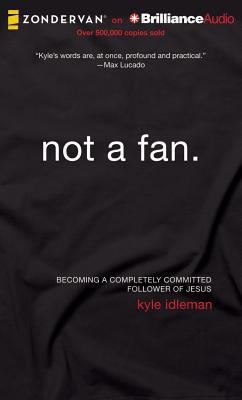 Not a Fan: Becoming a Completely Committed Foll... 1480554448 Book Cover