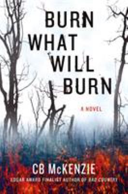 Burn What Will Burn: A Novel 1250083370 Book Cover