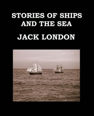 STORIES OF SHIPS AND THE SEA Jack London: Large... [Large Print] 1541071891 Book Cover