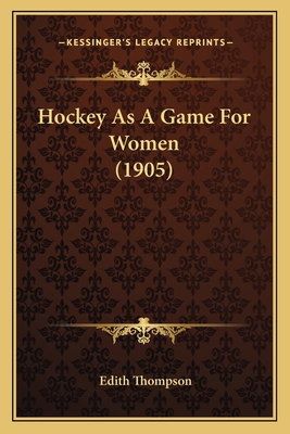 Hockey As A Game For Women (1905) 1166939316 Book Cover
