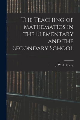 The Teaching of Mathematics in the Elementary a... 1017001588 Book Cover