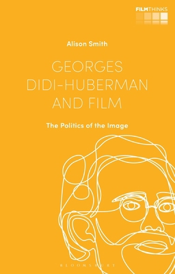 Georges Didi-Huberman and Film: The Politics of... 1784539848 Book Cover