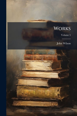 Works; Volume 5 1148103821 Book Cover