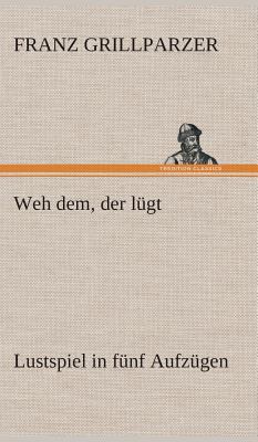 Weh dem, der lügt Lustspiel in fünf Aufzügen [German] 3849548015 Book Cover