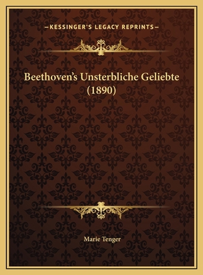 Beethoven's Unsterbliche Geliebte (1890) [German] 1169654312 Book Cover