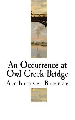 An Occurrence at Owl Creek Bridge: Ambrose Bierce 1979805881 Book Cover