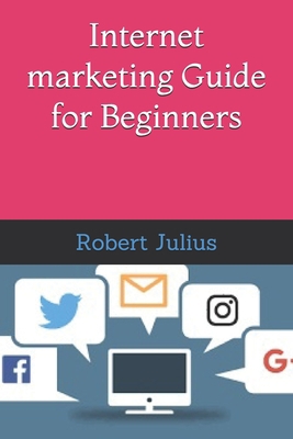 Internet Marketing Guide for Beginners B0858TFFNY Book Cover