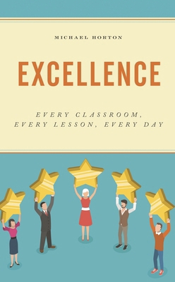 Excellence: Every Classroom, Every Lesson, Ever... 1475855478 Book Cover