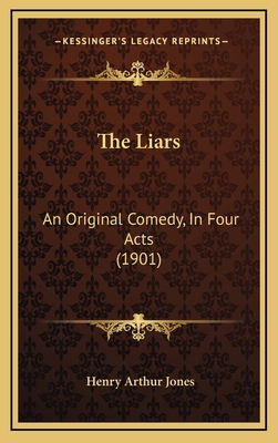 The Liars: An Original Comedy, In Four Acts (1901) 1165618346 Book Cover