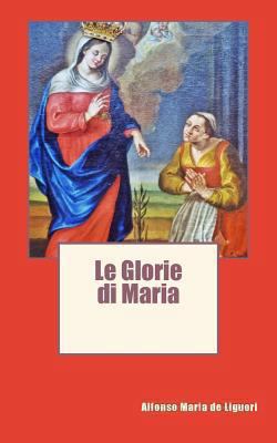 Le Glorie di Maria [Italian] 1493621572 Book Cover
