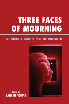 Three Faces of Mourning: Melancholia, Manic Def... 0765705168 Book Cover