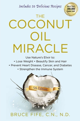The Coconut Oil Miracle: Use Nature's Elixir to... 1583335447 Book Cover