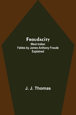 Froudacity; West Indian Fables by James Anthony... 9356319731 Book Cover
