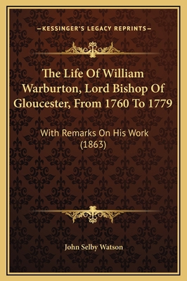 The Life Of William Warburton, Lord Bishop Of G... 1169367372 Book Cover