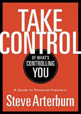 Take Control of What's Controlling You: A Guide... 1400323932 Book Cover