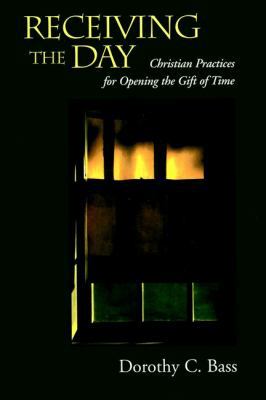 Receiving the Day: Christian Practices for Open... 0787942871 Book Cover