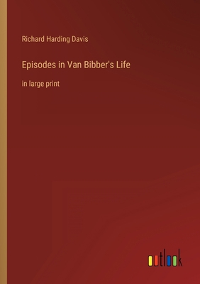 Episodes in Van Bibber's Life: in large print 3368285661 Book Cover