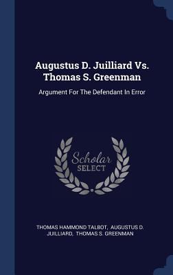 Augustus D. Juilliard Vs. Thomas S. Greenman: A... 1340469855 Book Cover