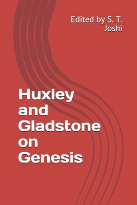 Huxley and Gladstone on Genesis: Edited by S. T... B08FP5TY5B Book Cover