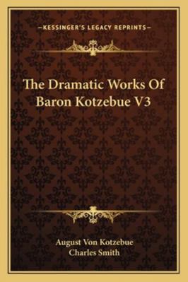 The Dramatic Works Of Baron Kotzebue V3 1163246891 Book Cover