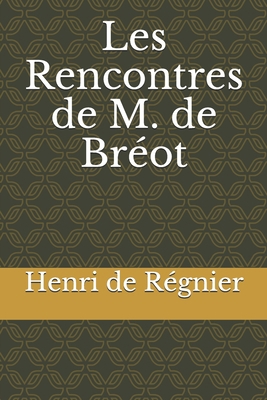 Les Rencontres de M. de Br?ot [French] 1655014277 Book Cover