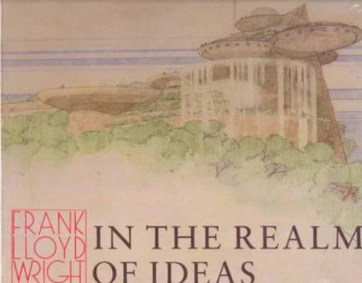 Frank Lloyd Wright: In the Realm of Ideas 0809314223 Book Cover