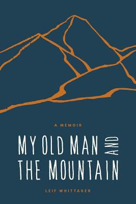 My Old Man and the Mountain: A Memoir 168051069X Book Cover