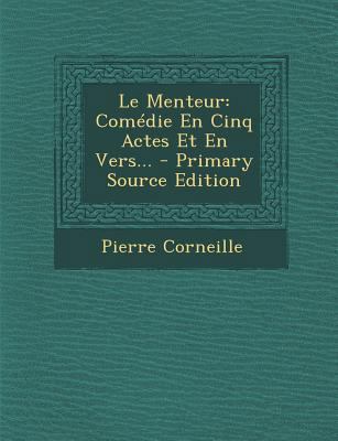 Le Menteur: Com?die En Cinq Actes Et En Vers... [French] 1293105716 Book Cover