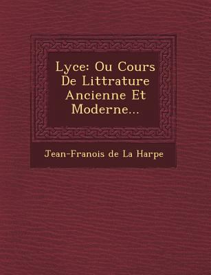 Lyc E: Ou Cours de Litt Rature Ancienne Et Mode... [French] 1249481759 Book Cover