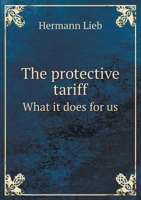 The protective tariff What it does for us 551856452X Book Cover