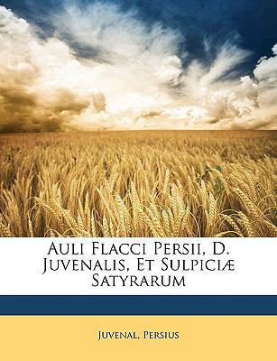 Auli Flacci Persii, D. Juvenalis, Et Sulpiciae ... [Latin] 1149009640 Book Cover