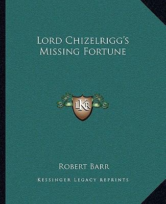 Lord Chizelrigg's Missing Fortune 116267167X Book Cover