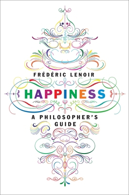 Happiness: A Philosopher's Guide 1612195202 Book Cover