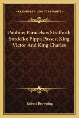 Pauline; Paracelsus Strafford; Sordello; Pippa ... 1162969903 Book Cover
