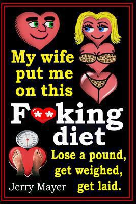 My wife put me on this F**king Diet: Lose a pou... 148488566X Book Cover