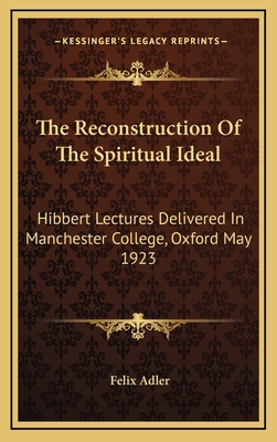 The Reconstruction of the Spiritual Ideal: Hibb... 1164489275 Book Cover