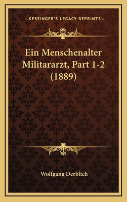 Ein Menschenalter Militararzt, Part 1-2 (1889) [German] 1168594782 Book Cover