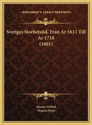 Sveriges Storhetstid, Fran Ar 1611 Till Ar 1718... [Swedish] 1169818579 Book Cover