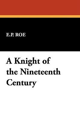 A Knight of the Nineteenth Century 1434454703 Book Cover