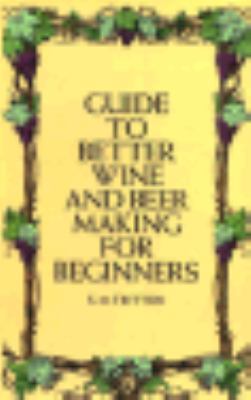 Guide to Better Wine and Beer Making for Beginners 0486225283 Book Cover
