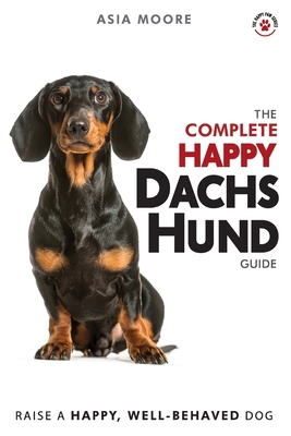 The Complete Happy Dachshund Guide: The A-Z Dac... 1913586057 Book Cover