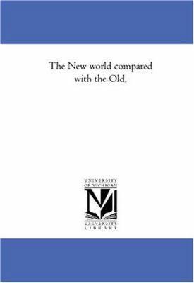 The New World Compared With the Old, 1425568645 Book Cover