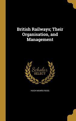 British Railways; Their Organisation, and Manag... 1361424923 Book Cover