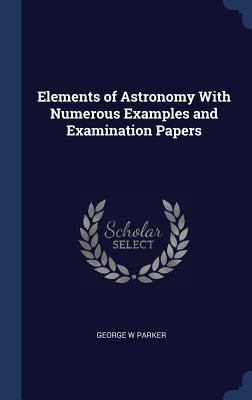 Elements of Astronomy With Numerous Examples an... 1340346273 Book Cover